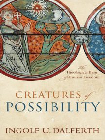 Creatures Of Possibility The Theological Basis Of Human Freedom Ingolf U Dalferth