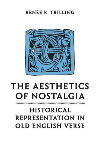 The Aesthetics Of Nostalgia Historical Representation In Old English Verse Rene R Trilling