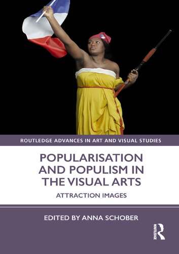 Popularisation And Populism In The Visual Arts Attraction Images 1st Edition Anna Schober