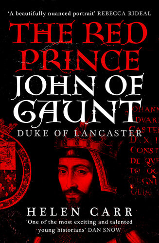 The Red Prince The Life Of John Of Gaunt The Duke Of Lancaster Helen Carr