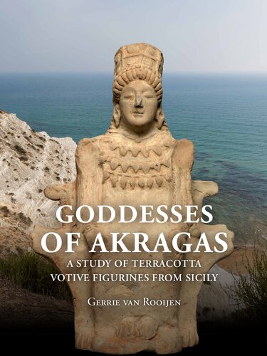 Goddesses Of Akragas A Study Of Terracotta Votive Figurines From Sicily Gerrie Van Rooijen