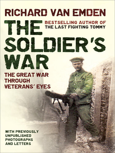 The Soldiers War The Great War Through Veterans Eyes Richard Van Emden