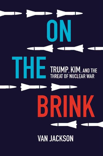 On The Brink Trump Kim And The Threat Of Nuclear War Van Jackson