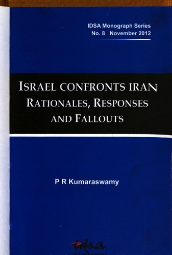 Israel Confronts Iran Rationales Responses And Fallouts P R Kumaraswamy