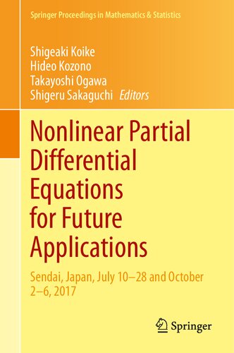 Nonlinear Partial Differential Equations For Future Applications Sendai Japan July 1028 And October 26 2017 1st Edition Shigeaki Koike