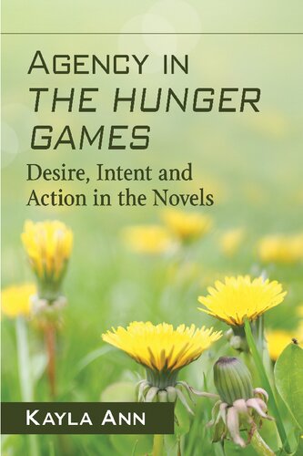 Agency In The Hunger Games Desire Intent And Action In The Novels Kayla Ann