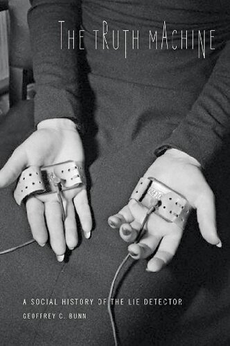The Truth Machine A Social History Of The Lie Detector Geoffrey C Bunn