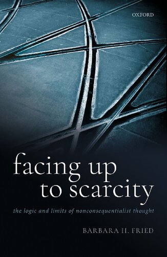 Facing Up To Scarcity The Logic And Limits Of Nonconsequentialist Thought Barbara H Fried
