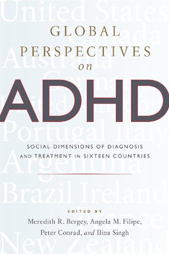 Global Perspectives On Adhd Social Dimensions Of Diagnosis And Treatment In Sixteen Countries Meredith Bergey Angela Filipe Peter Conrad Ilina Singh