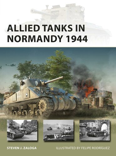Allied Tanks In Normandy 1944 1st Edition Steven J Zaloga Felipe Rodrguez Illustrator