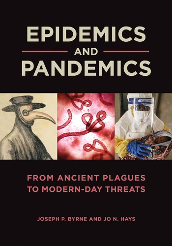 Epidemics And Pandemics From Ancient Plagues To Modernday Threats 1st Edition Joseph P Byrne