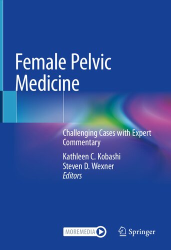 Female Pelvic Medicine Challenging Cases With Expert Commentary 1st Edition Kathleen Kobashi