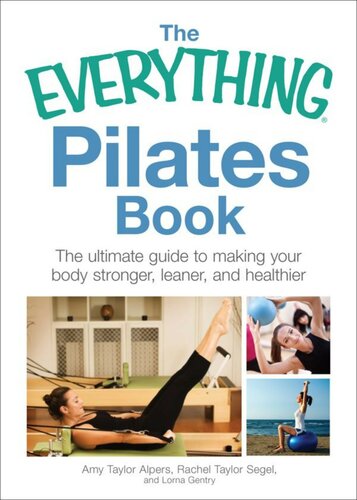 The Everything Pilates Book The Ultimate Guide To Making Your Body Stronger Leaner And Healthier Amy Taylor Alpers