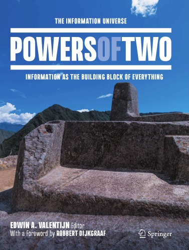 Powers Of Two The Information Universe Information As The Building Block Of Everything 1st Edition Edwin A Valentijn