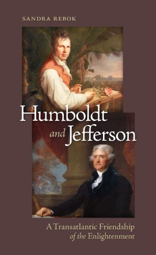 Humboldt And Jefferson A Transatlantic Friendship Of The Enlightenment Sandra Rebok
