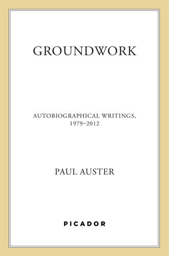 Groundwork Autobiographical Writings 19792012 Paul Auster