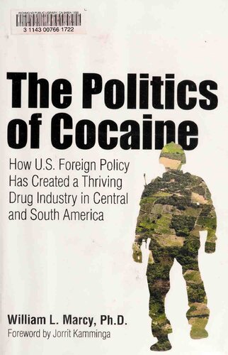 The Politics Of Cocaine How Us Foreign Policy Has Created A Thriving Drug Industry In Central And South America William L Marcy Jorrit Kamminga