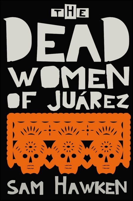 The Dead Women Of Jurez Hawken Sam Hawken Sam