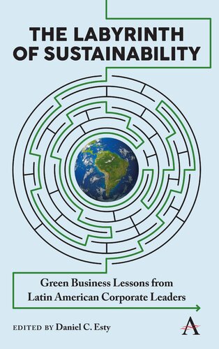 The Labyrinth Of Sustainability Green Business Lessons From Latin American Corporate Leaders Daniel C Esty