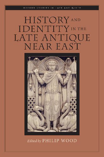 History And Identity In The Late Antique Near East Philip Wood