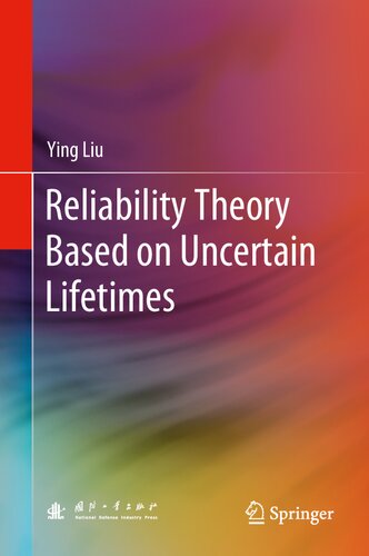 Reliability Theory Based On Uncertain Lifetimes 1st Edition Ying Liu