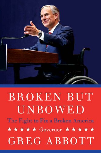 Broken But Unbowed The Fight To Fix A Broken America Greg Abbott