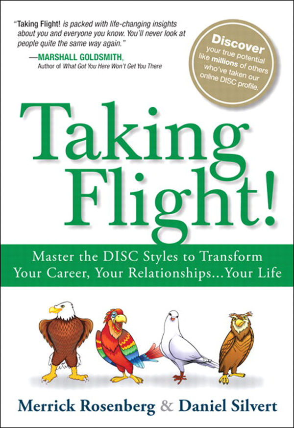 Taking Flight Master The Disc Styles To Transform Your Career Your Relationshipsyour Life Merrick Rosenberg Daniel Silvert