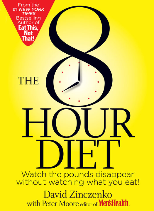 The 8hour Diet Watch The Pounds Disappear Without Watching What You Eat David Zinczenko