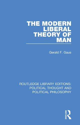 The Modern Liberal Theory Of Man Reprint Gerald F Gaus
