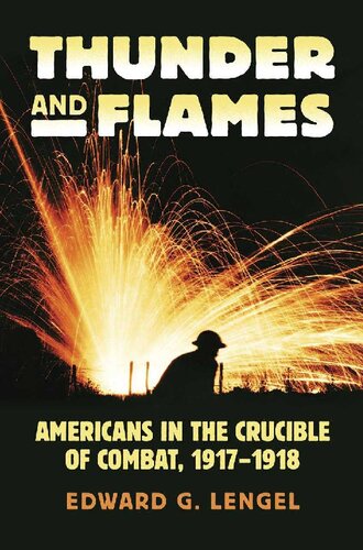 Thunder And Flames Americans In The Crucible Of Combat 19171918 2015 Modern War Studies Edward G Lengel