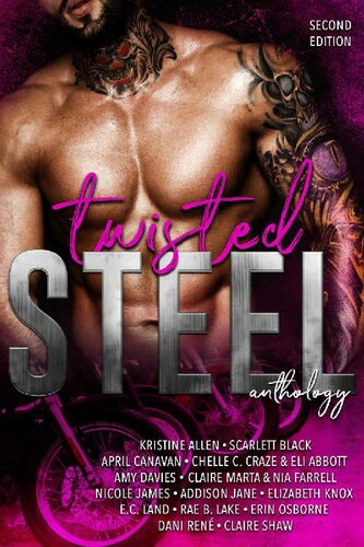 Twisted Steel An Mc Anthology Second Edition Elizabeth Knox Dani Ren April Canavan Ec Land Kristine Allen Rae B Lake Nia Farrell Amy Davies Addison Jane Nicole James Claire Marta Erin Osborne Chelle C Craze Eli Abbott Claire Shaw Scarlett Black