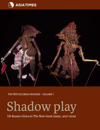 Shadow Play Usrussiachina In The New Great Game 20172020 Pepe Escobar