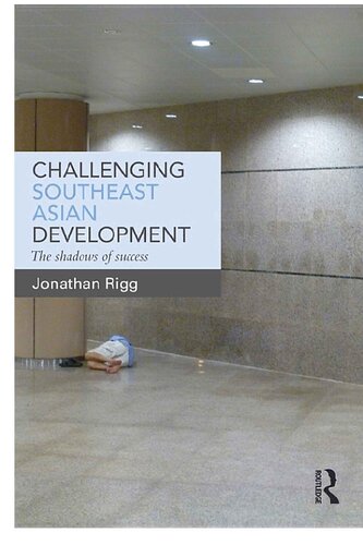Challenging Southeast Asian Development The Shadows Of Success Jonathan Rigg