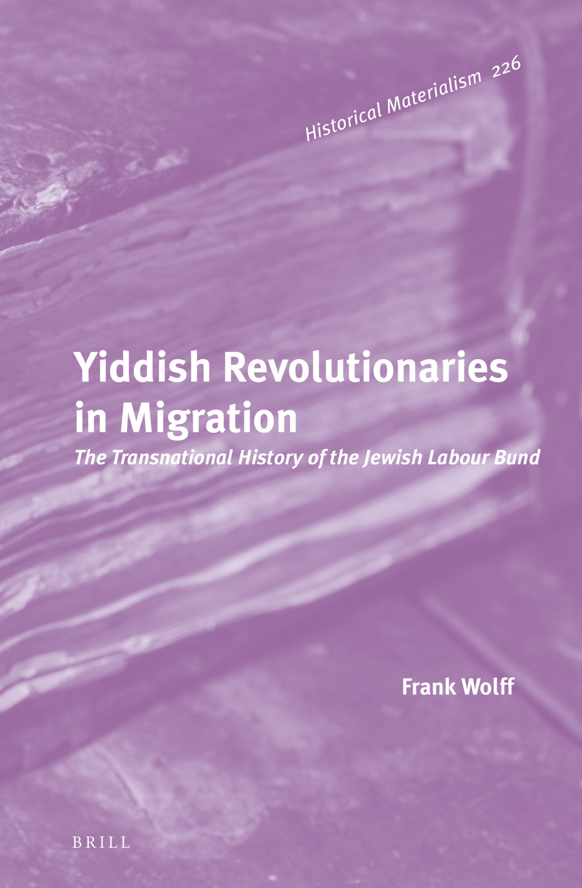 Yiddish Revolutionaries In Migration The Transnational History Of The Jewish Labour Bund Frank Wolff