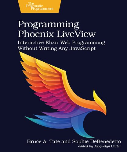 Programming Phoenix Liveview Beta B30 Bruce A Tate Sophie Debenedetto