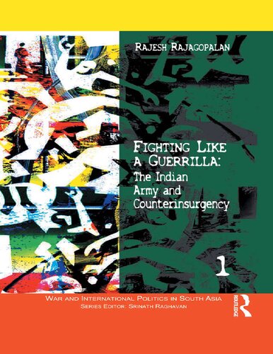 Fighting Like A Guerrilla The Indian Army And Counterinsurgency War And International Politics In South Asia 1st Edition Rajesh Rajagopalan