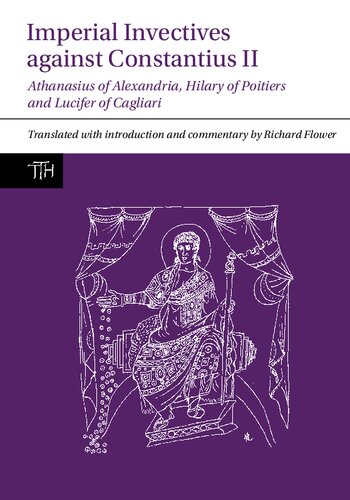 Imperial Invectives Against Constantius Ii Athanasius Of Alexandria History Of The Arians Hilary Of Poitiers Against Constantius And Lucifer Of Cagliari The Necessity Of Dying For The Son Of God Athanasius Of Alexandria