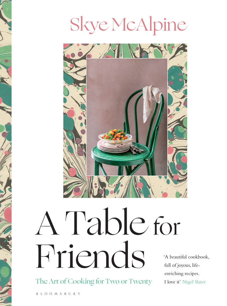 A Table For Friends The Art Of Cooking For Two Or Twenty Skye Mcalpine
