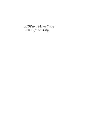 Aids And Masculinity In The African City Privilege Inequality And Modern Manhood Robert Wyrod