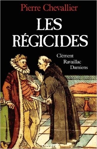 Les Rgicides Chevallier Pierre Chevallier Pierre