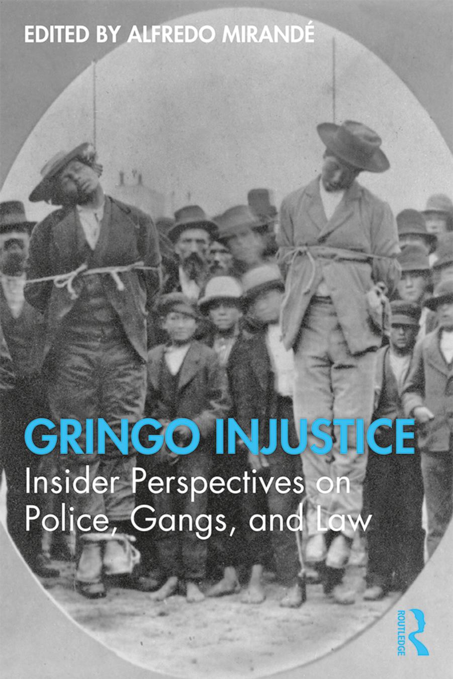 Gringo Injustice Insider Perspectives On Police Gangs And Law First Edition Alfredo Mirand Mirand