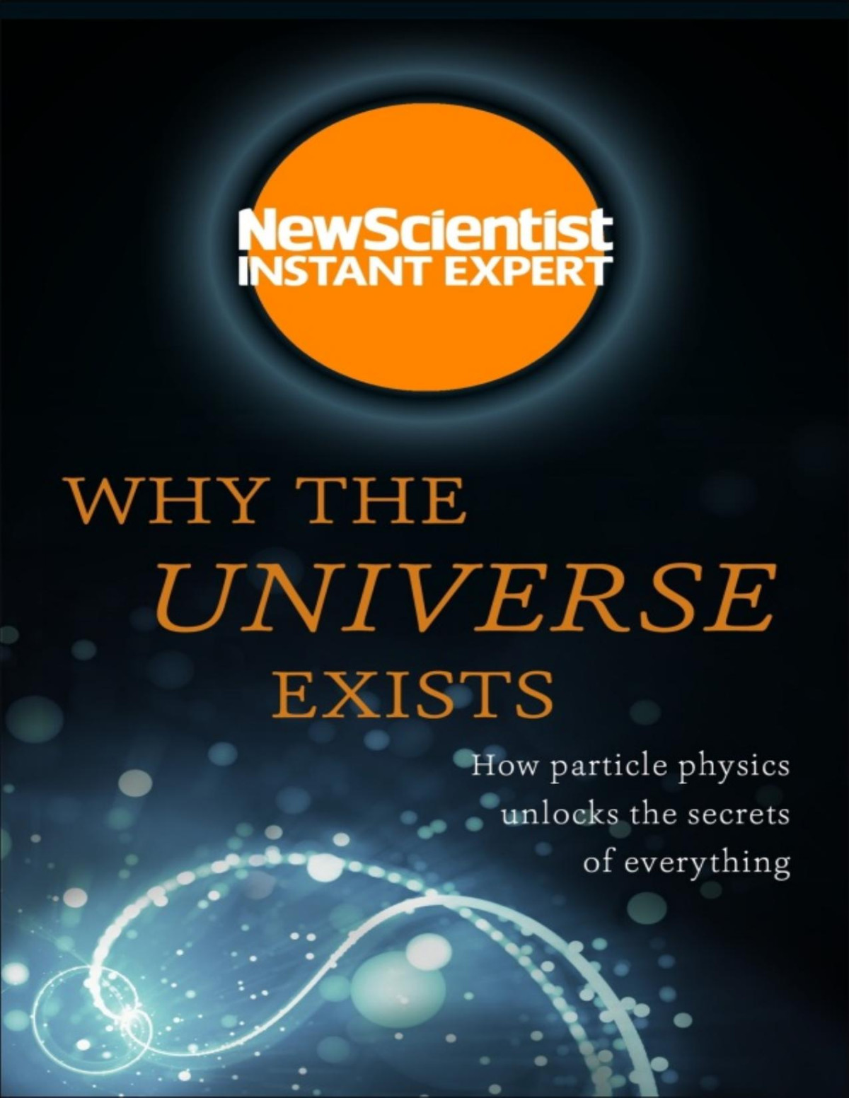 Why The Universe Exists New Scientist