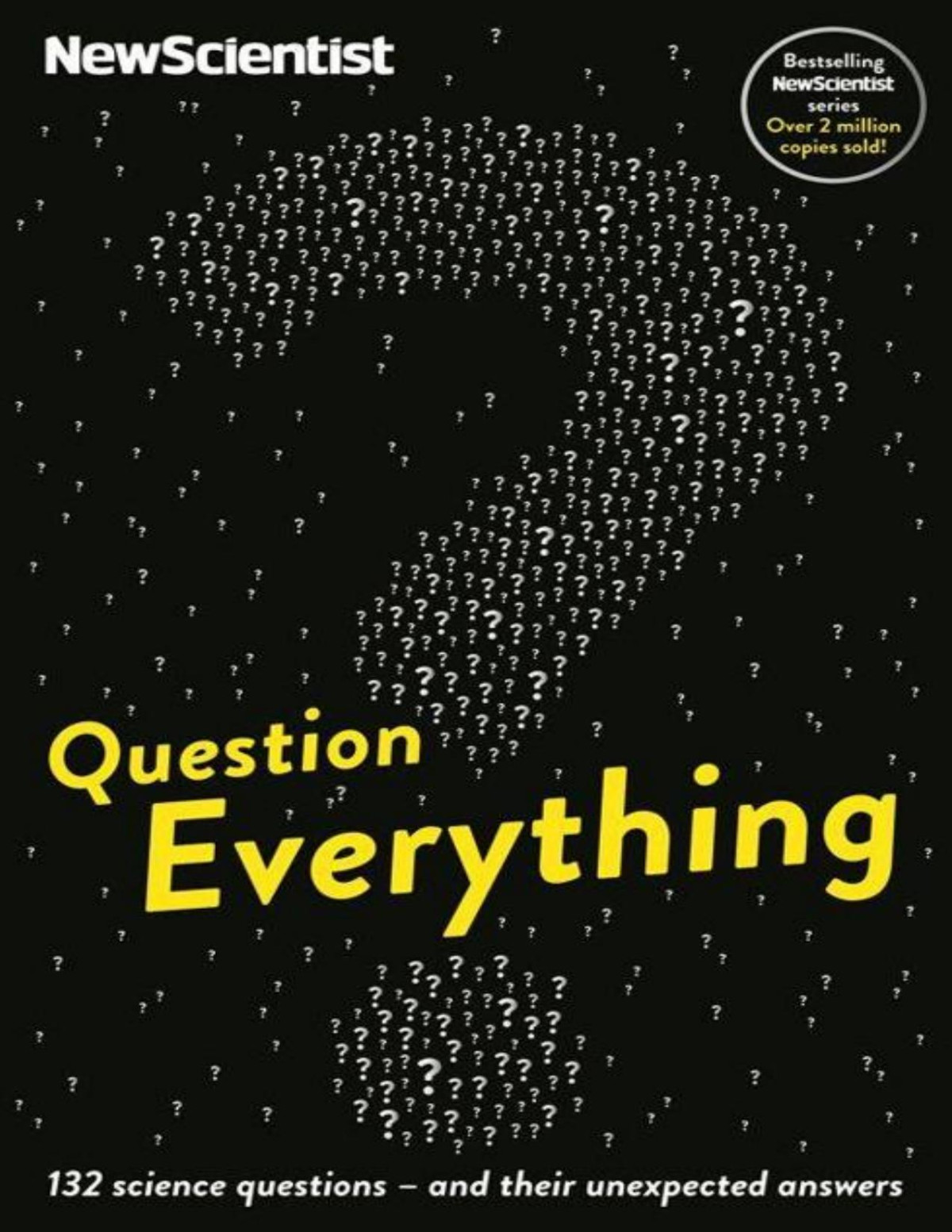 Question Everything 132 Science Questions And Their Unexpected Answers New Scientist