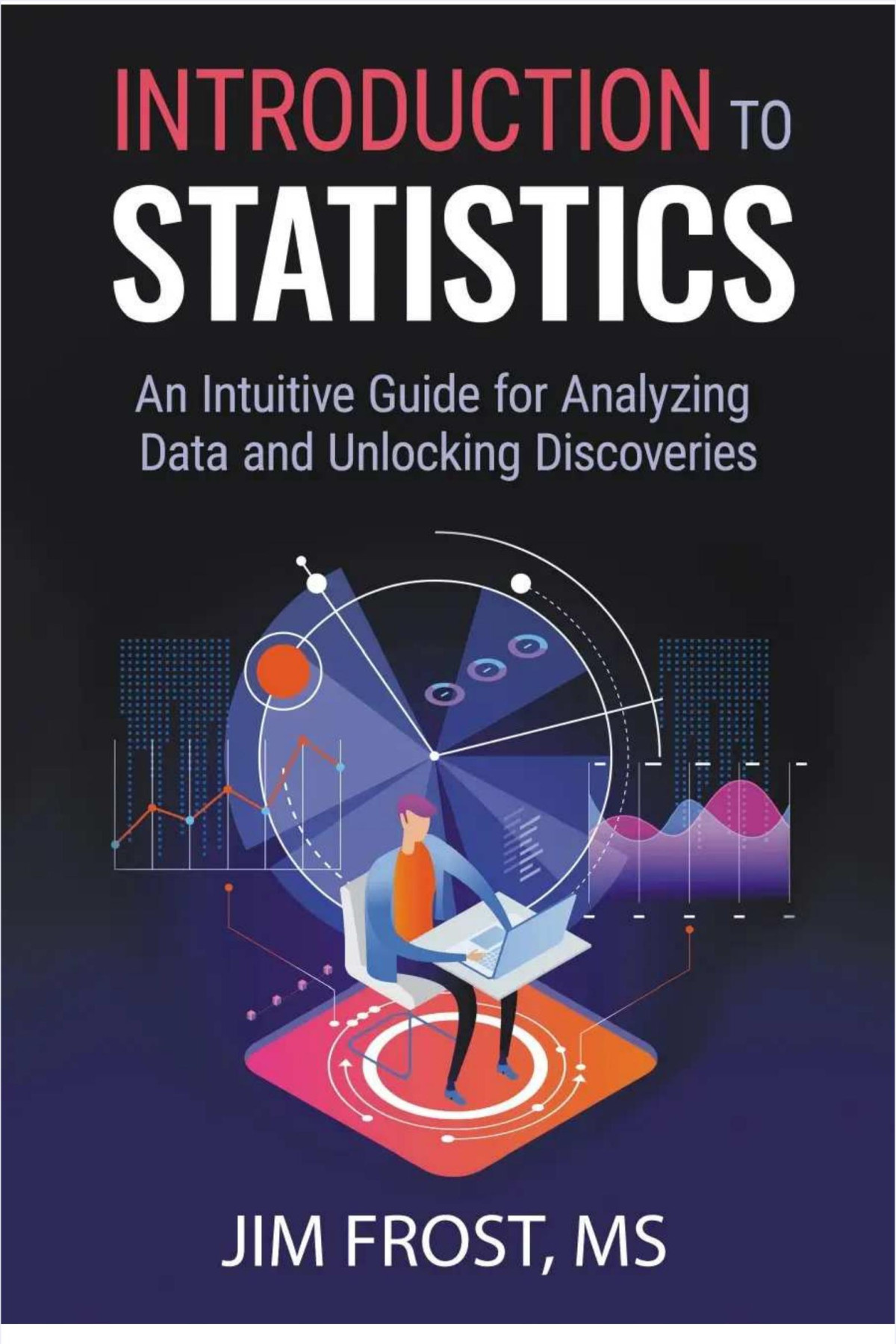Introduction To Statistics An Intuitive Guide For Analyzing Data And Unlocking Discoveries Jim Frost