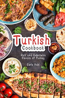 Turkish Cookbook Rich And Delectable Flavors Of Turkey Carla Hale