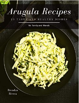 Arugula Recipes 25 Tasty And Healthy Dishes Brendan Rivera