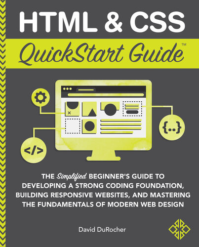 Html Css Quickstart Guide The Simplified Beginners Guide To Developing A Strong Coding Foundation Building Responsive Websites And Mastering The Fundamentals Of Modern Web Design David Durocher