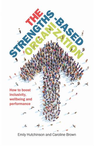 The Strengthsbased Organization How To Boost Inclusivity Wellbeing And Performance Hutchinson