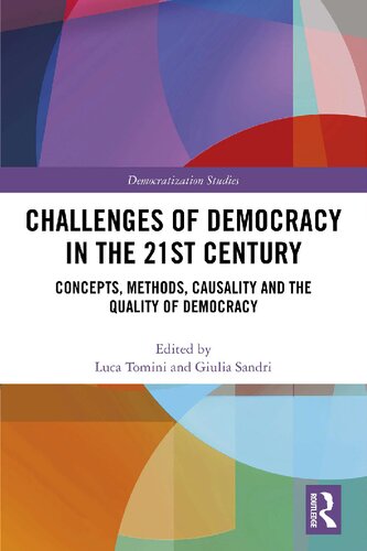 Challenges Of Democracy In The 21st Century Concepts Methods Causality And The Quality Of Democracy Luca Tomini Editor Giulia Sandri Editor