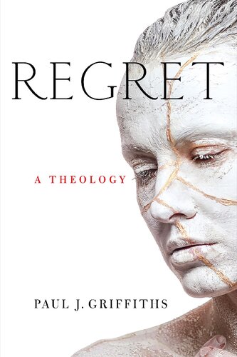 Regret A Theology Paul J Griffiths